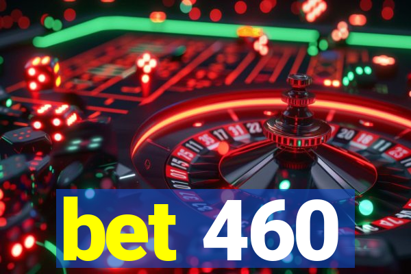 bet 460